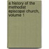 A History Of The Methodist Episcopal Church, Volume 1