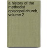 A History Of The Methodist Episcopal Church, Volume 2 door Nathan Bangs