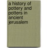 A History of Pottery and Potters in Ancient Jerusalem by Hen K.J. Franken