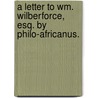 A Letter To Wm. Wilberforce, Esq. By Philo-Africanus. door Onbekend