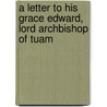 A Letter to His Grace Edward, Lord Archbishop of Tuam door C. Nary