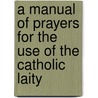A Manual Of Prayers For The Use Of The Catholic Laity door Church Catholic