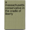 A Massachusetts Conservative In The Cradle Of Liberty door Chuck Morse
