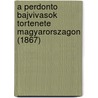 A Perdonto Bajvivasok Tortenete Magyarorszagon (1867) by Frigyes Pesty