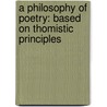 A Philosophy Of Poetry: Based On Thomistic Principles door Onbekend