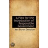 A Plea For The Introduction Of Responsible Government by Van Buren Denslow