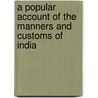 A Popular Account Of The Manners And Customs Of India door Charles Acland