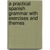 A Practical Spanish Grammar With Exercises And Themes door Eugene West Manning
