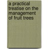 A Practical Treatise On The Management Of Fruit Trees door George Jaques
