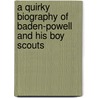 A Quirky Biography Of Baden-Powell And His Boy Scouts by Steven Harris