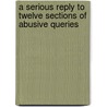 A Serious Reply To Twelve Sections Of Abusive Queries door Samuel Fuller
