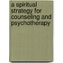 A Spiritual Strategy For Counseling And Psychotherapy