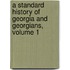A Standard History Of Georgia And Georgians, Volume 1