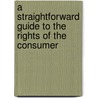 A Straightforward Guide To The Rights Of The Consumer door David Bryan