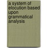 A System Of Elocution Based Upon Grammatical Analysis door William Stewart Ross
