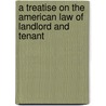 A Treatise On The American Law Of Landlord And Tenant by John Neilson Taylor