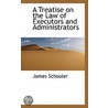 A Treatise On The Law Of Executors And Administrators door James Schouler