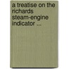 A Treatise On The Richards Steam-Engine Indicator ... door Charles Talbot Porter