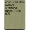 Adac Stadtatlas Rostock, Stralsund, Rügen 1 : 20 000 door Onbekend