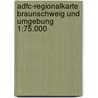 Adfc-regionalkarte Braunschweig Und Umgebung 1:75.000 by Unknown