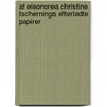 Af Eleonorea Christine Tschernings Efterladte Papirer by Eleonore Christine Hansen L. Tscherning
