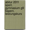 Abitur 2011 Sport. Gymnasium G9 Bayern. Leistungskurs by Unknown