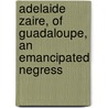 Adelaide Zaire, Of Guadaloupe, An Emancipated Negress by Thomas Sims