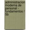Administracion Moderna de Personal - Fundamentos / 5b by Joaquin Rodriguez Valencia