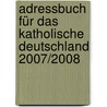 Adressbuch für das katholische Deutschland 2007/2008 door Onbekend