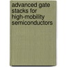Advanced Gate Stacks For High-Mobility Semiconductors door Onbekend