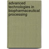 Advanced Technologies in Biopharmaceutical Processing by Roshni Dutton