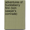 Adventures Of Huckleberry Finn (Tom Sawyer's Comrade) door Mark Swain