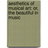 Aesthetics Of Musical Art: Or, The Beautiful In Music door Dr Ferdinand Hand