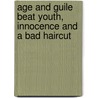 Age And Guile Beat Youth, Innocence And A Bad Haircut door P.J. O'Rourke