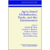 Agricultural Globalization, Trade And The Environment by Gordon C. Rausser