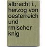 Albrecht I., Herzog Von Oesterreich Und Rmischer Knig door Julius Ferdinand Alphons Mucke
