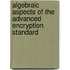 Algebraic Aspects of the Advanced Encryption Standard