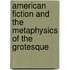 American Fiction And The Metaphysics Of The Grotesque