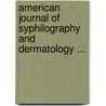 American Journal of Syphilography and Dermatology ... by Unknown