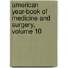 American Year-Book of Medicine and Surgery, Volume 10 door Onbekend