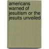 Americans Warned Of Jesuitism Or The Jesuits Unveiled door John Claudius Pitrat