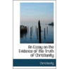 An Essay On The Evidence Of The Truth Of Christianity door Christianity