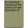 An Historical Memoir of the Colony of New Plymouth V2 door Francis Bayljies
