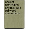 Ancient Amerindian Symbols With Old World Connections by Jim Michael
