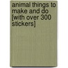 Animal Things to Make and Do [With Over 300 Stickers] by Rebecca Gilpin