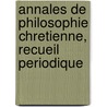 Annales de Philosophie Chretienne, Recueil Periodique by M. A. Bonnetty