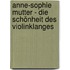 Anne-Sophie Mutter - Die Schönheit des Violinklanges