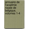 Annuaire de L'Acadmie Royale de Belgique, Volumes 1-4 by Des Lettr Acad mie Royale