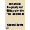 Annual Biography And Obituary For The Year (Volume 4) door Unknown Author