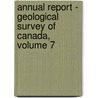Annual Report - Geological Survey Of Canada, Volume 7 door Canada Geological Survey